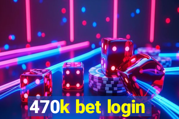 470k bet login